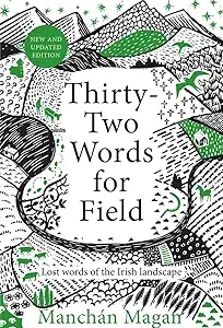 Thirty-Two Words for Field: Lost Words of the Irish Landscape by Manchán Magan