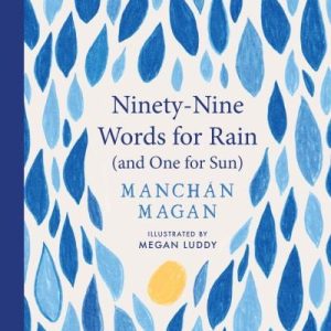 Ninety-Nine Words For Rain (And One For Sun) - Book by Manchán Magan